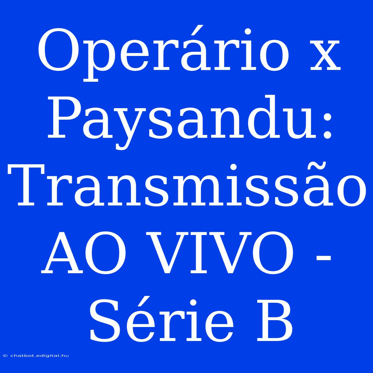 Operário X Paysandu: Transmissão AO VIVO - Série B