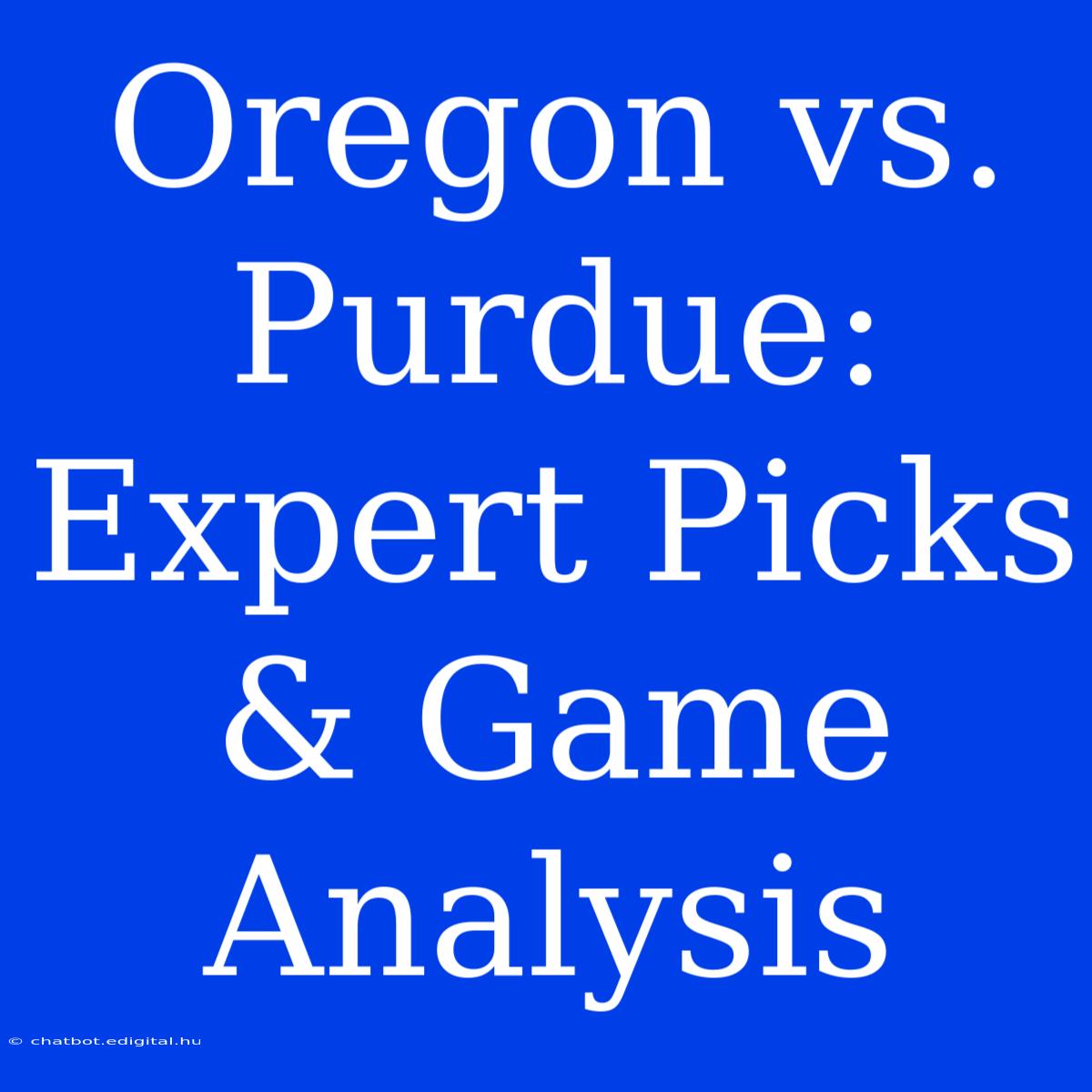 Oregon Vs. Purdue: Expert Picks & Game Analysis