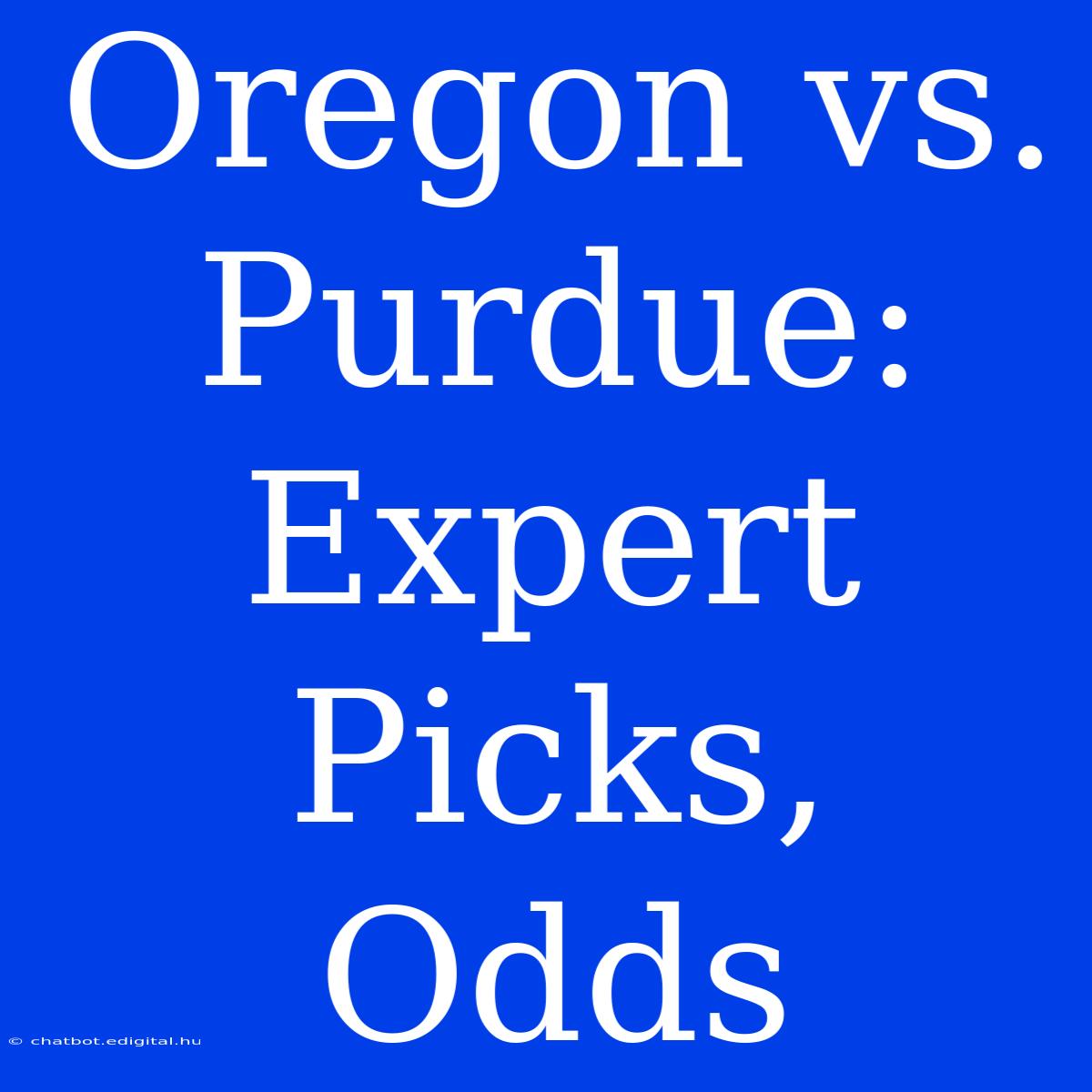 Oregon Vs. Purdue: Expert Picks, Odds