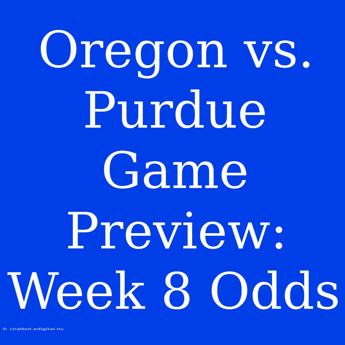 Oregon Vs. Purdue Game Preview: Week 8 Odds