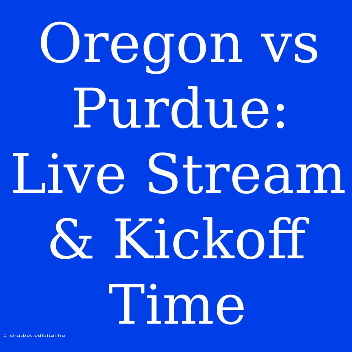 Oregon Vs Purdue: Live Stream & Kickoff Time