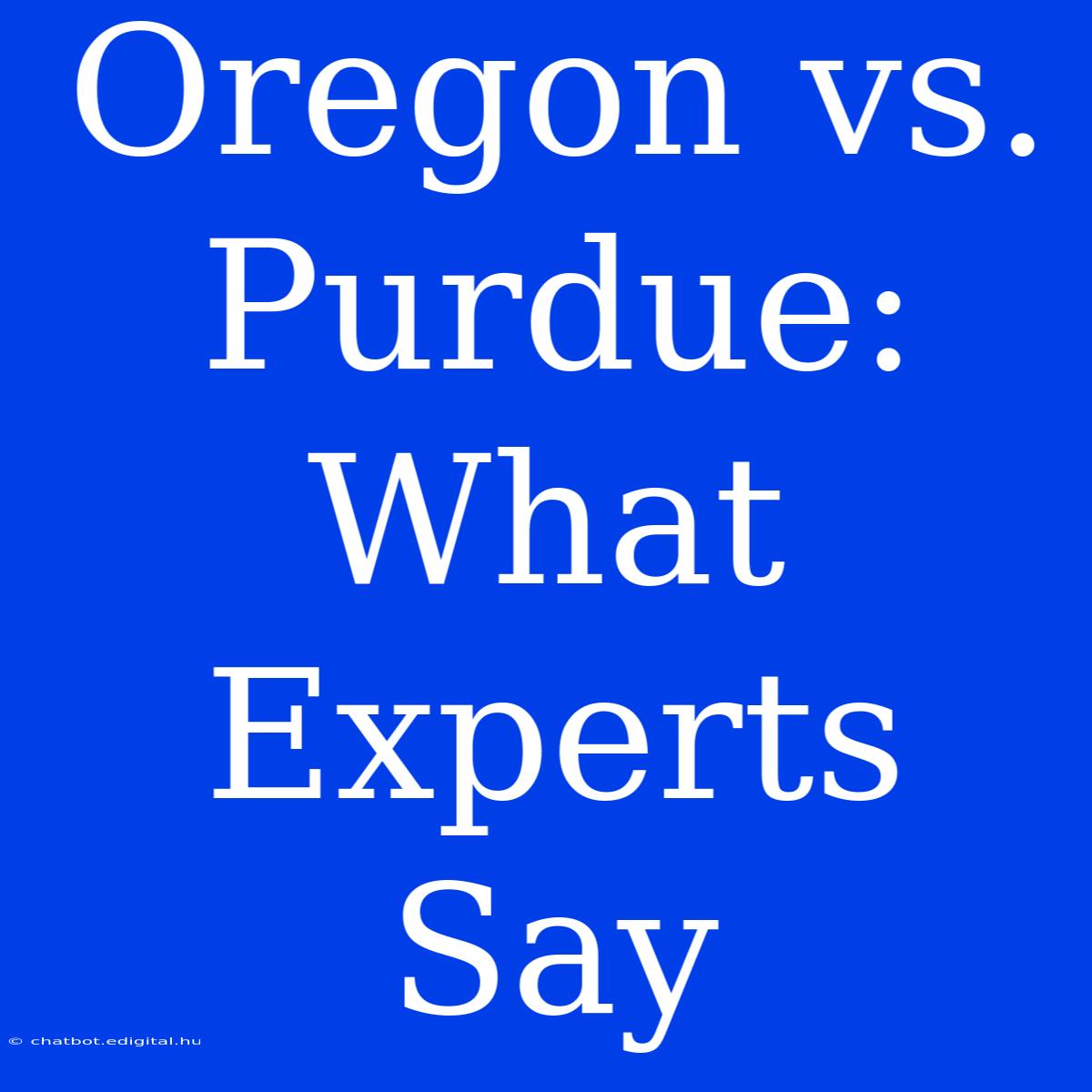 Oregon Vs. Purdue: What Experts Say