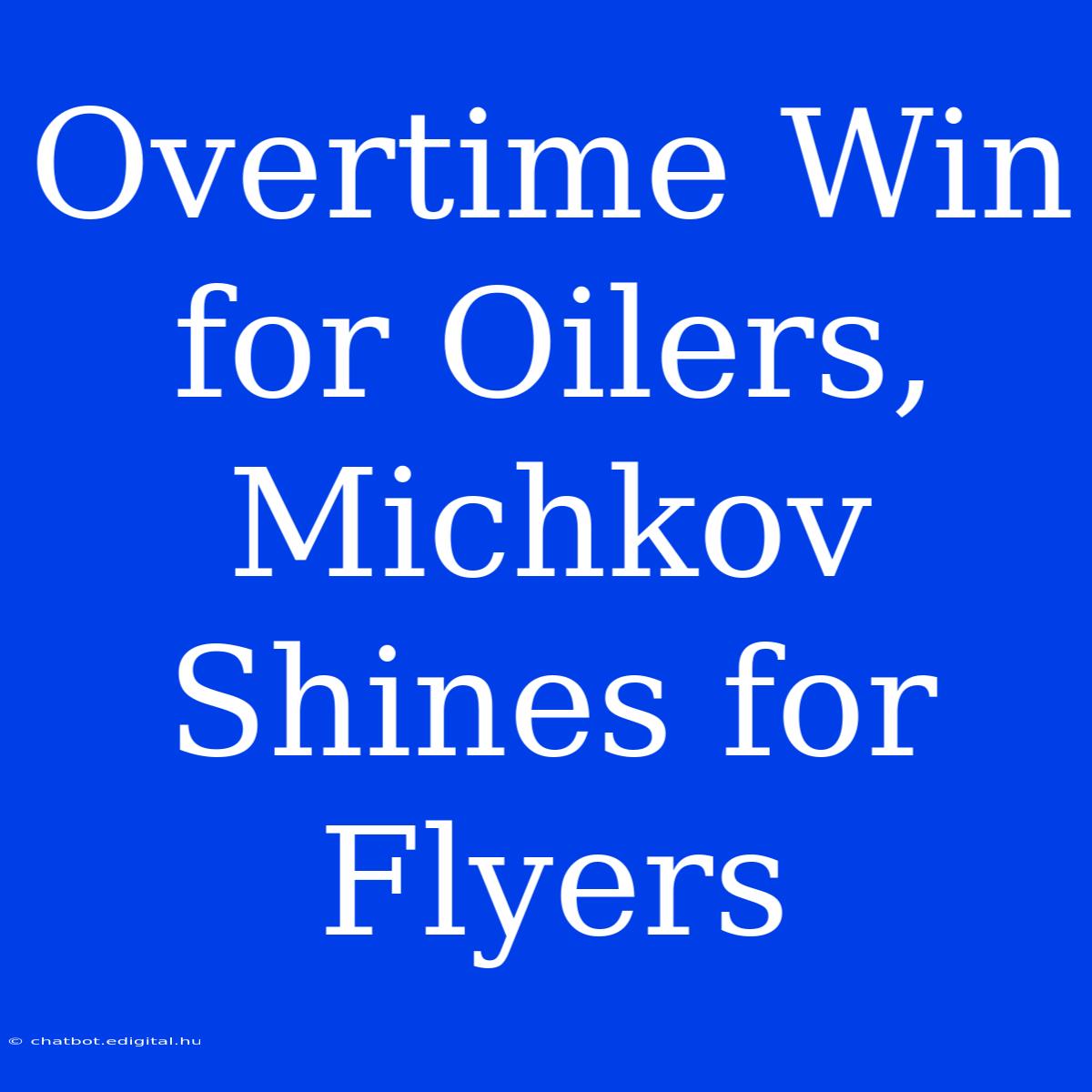 Overtime Win For Oilers, Michkov Shines For Flyers