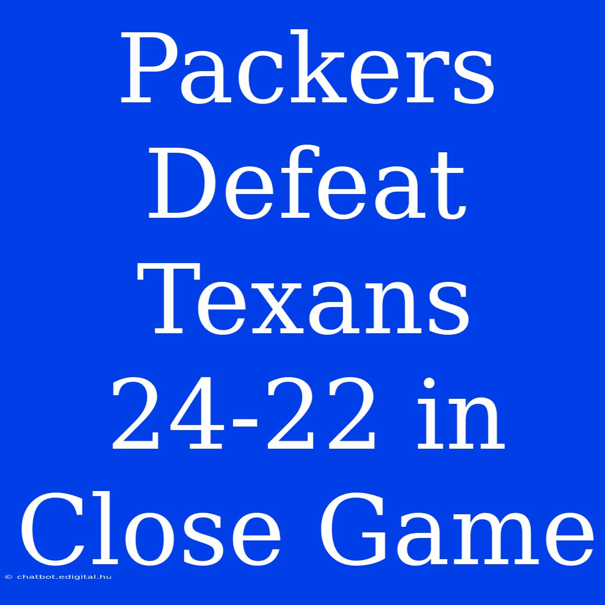 Packers Defeat Texans 24-22 In Close Game