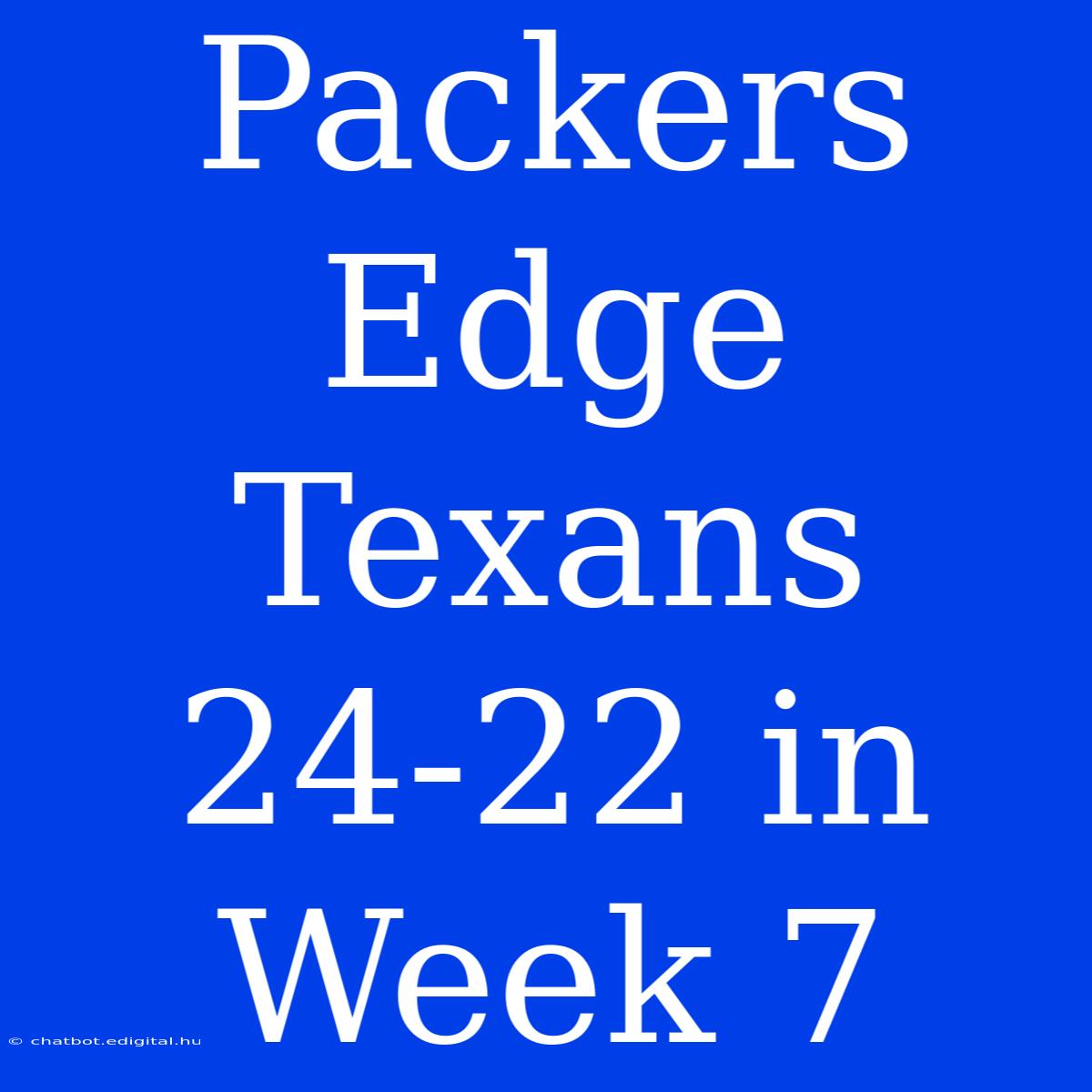 Packers Edge Texans 24-22 In Week 7