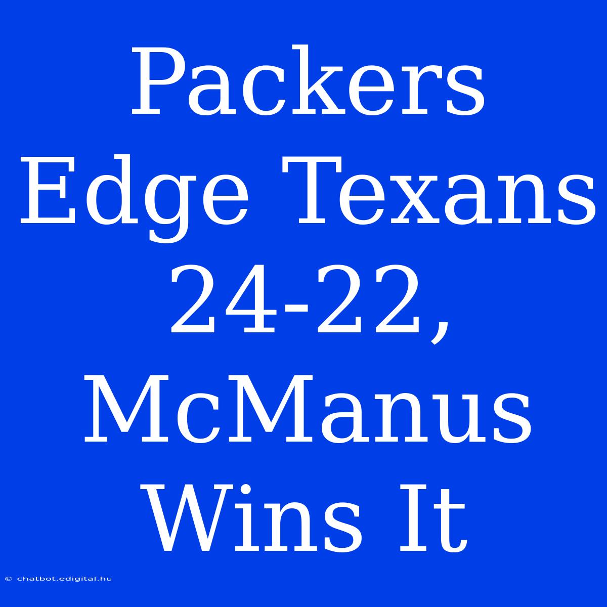 Packers Edge Texans 24-22, McManus Wins It