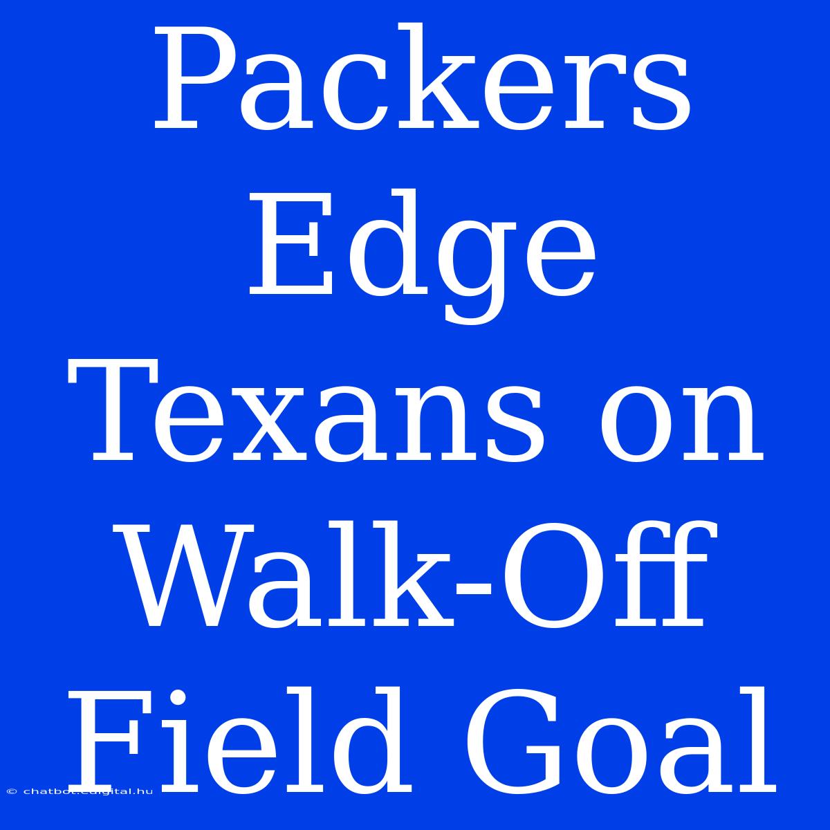 Packers Edge Texans On Walk-Off Field Goal