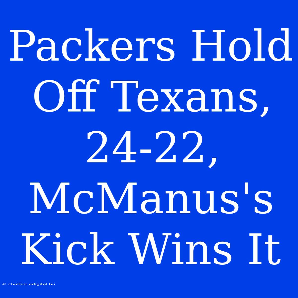 Packers Hold Off Texans, 24-22, McManus's Kick Wins It 