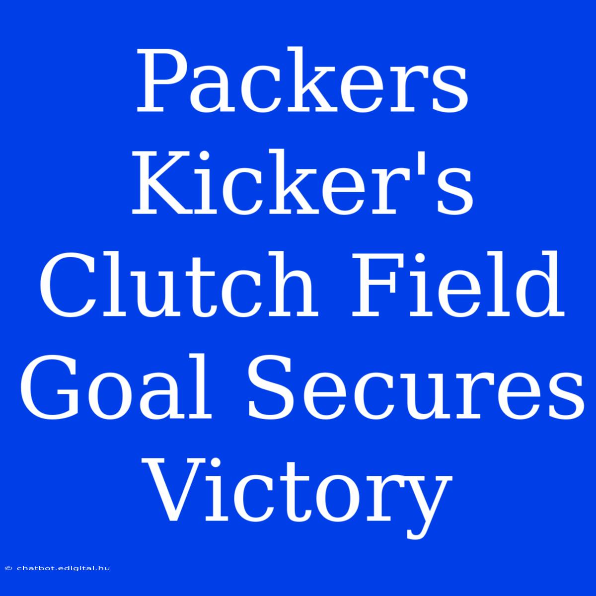 Packers Kicker's Clutch Field Goal Secures Victory