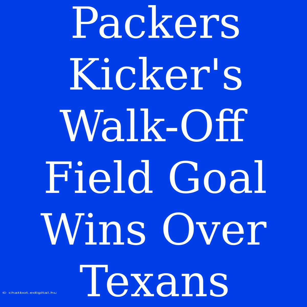 Packers Kicker's Walk-Off Field Goal Wins Over Texans