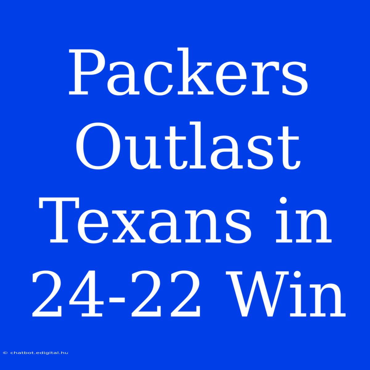 Packers Outlast Texans In 24-22 Win