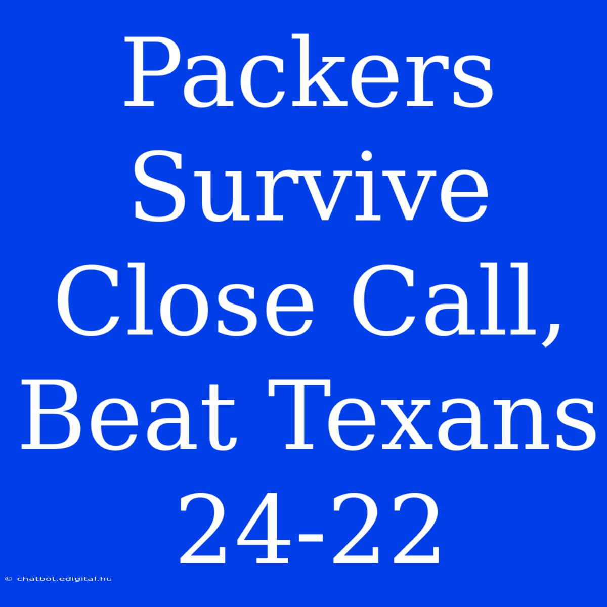 Packers Survive Close Call, Beat Texans 24-22