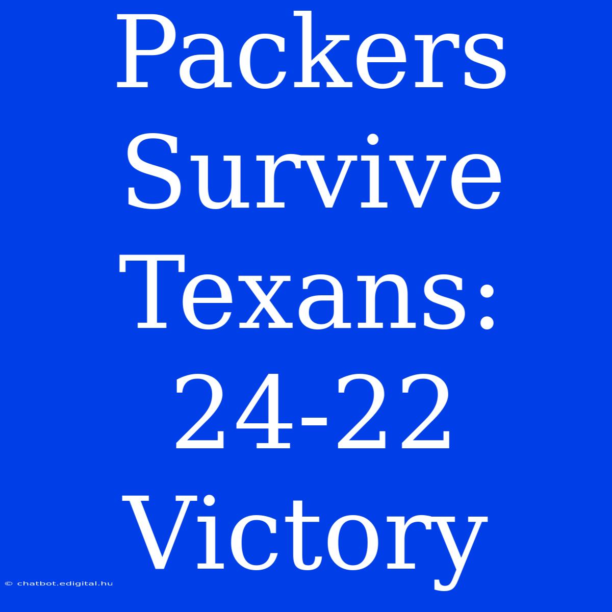 Packers Survive Texans: 24-22 Victory