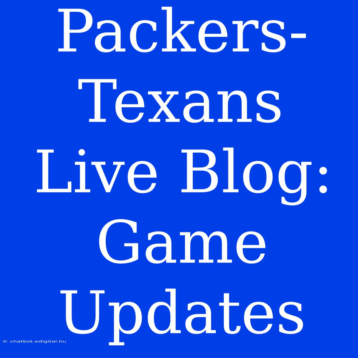 Packers-Texans Live Blog: Game Updates