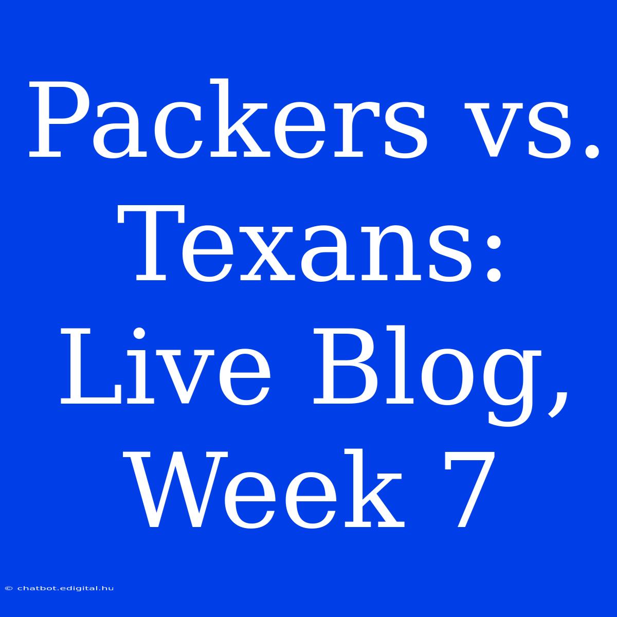 Packers Vs. Texans: Live Blog, Week 7