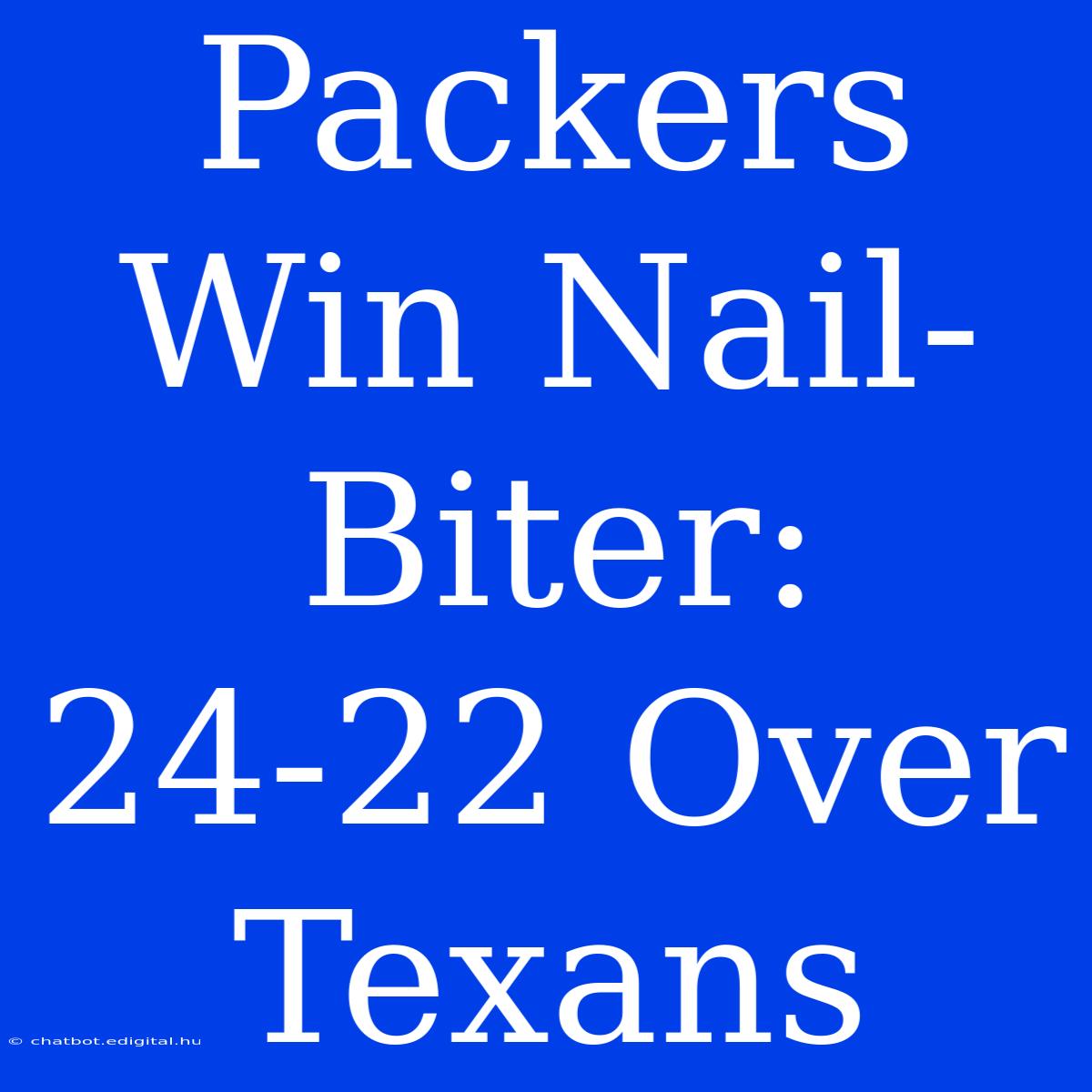 Packers Win Nail-Biter: 24-22 Over Texans