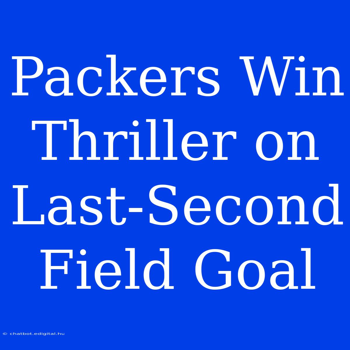 Packers Win Thriller On Last-Second Field Goal