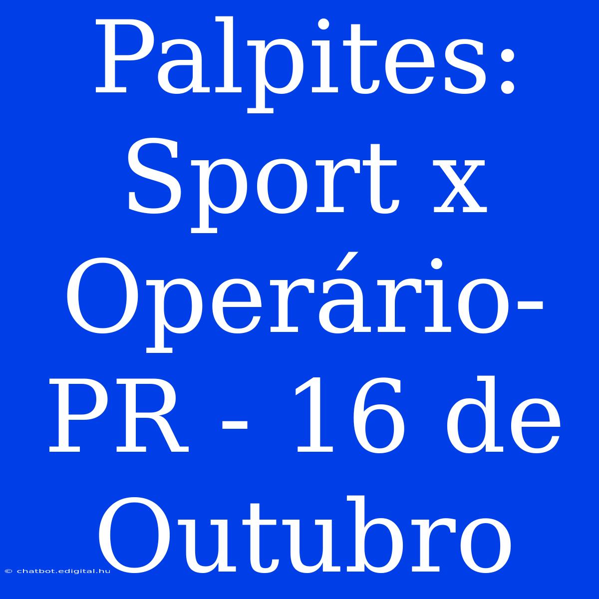 Palpites: Sport X Operário-PR - 16 De Outubro