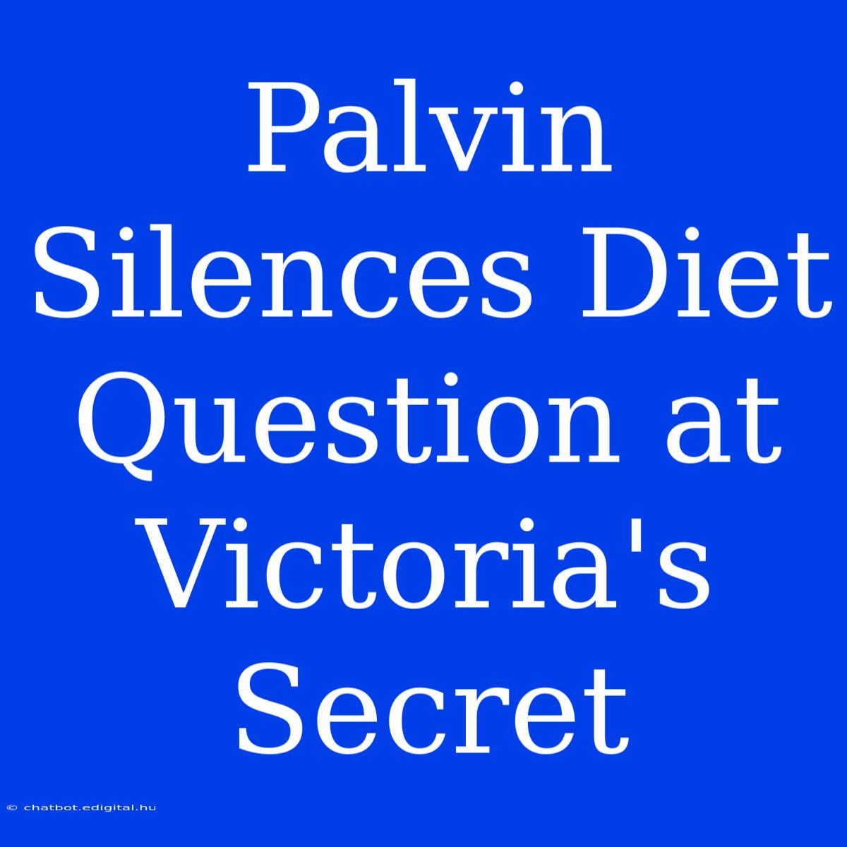 Palvin Silences Diet Question At Victoria's Secret