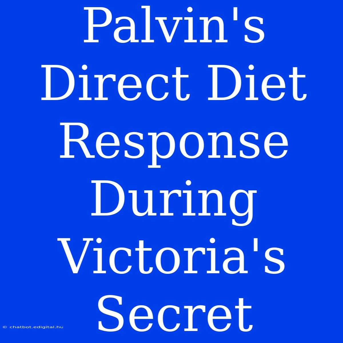 Palvin's Direct Diet Response During Victoria's Secret