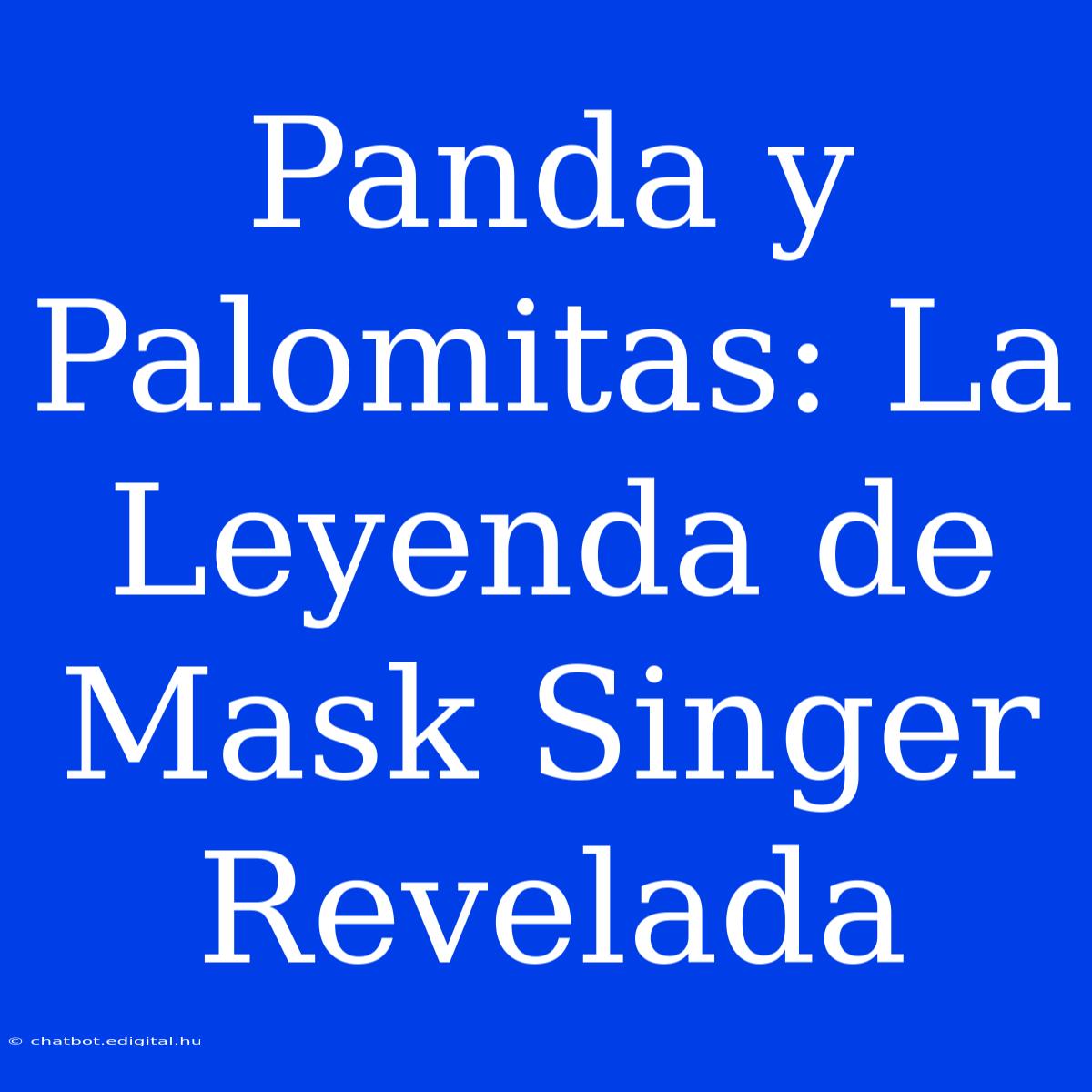 Panda Y Palomitas: La Leyenda De Mask Singer Revelada