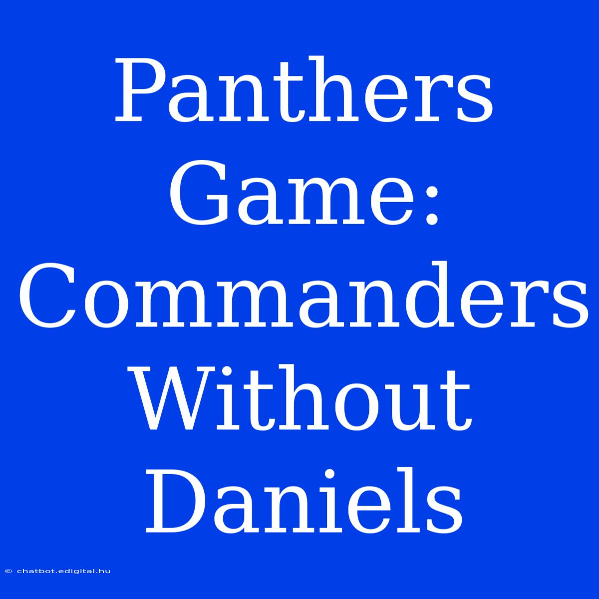 Panthers Game: Commanders Without Daniels