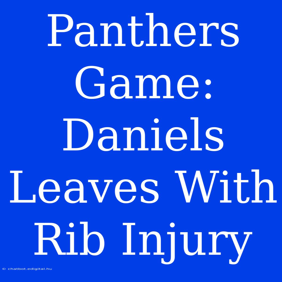 Panthers Game: Daniels Leaves With Rib Injury 