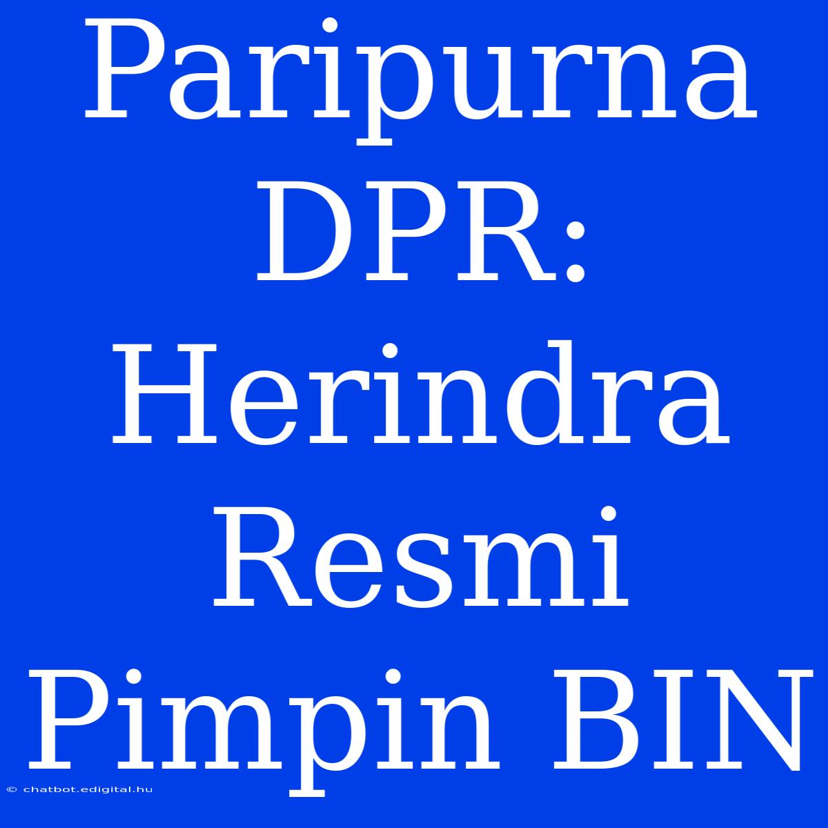 Paripurna DPR: Herindra Resmi Pimpin BIN