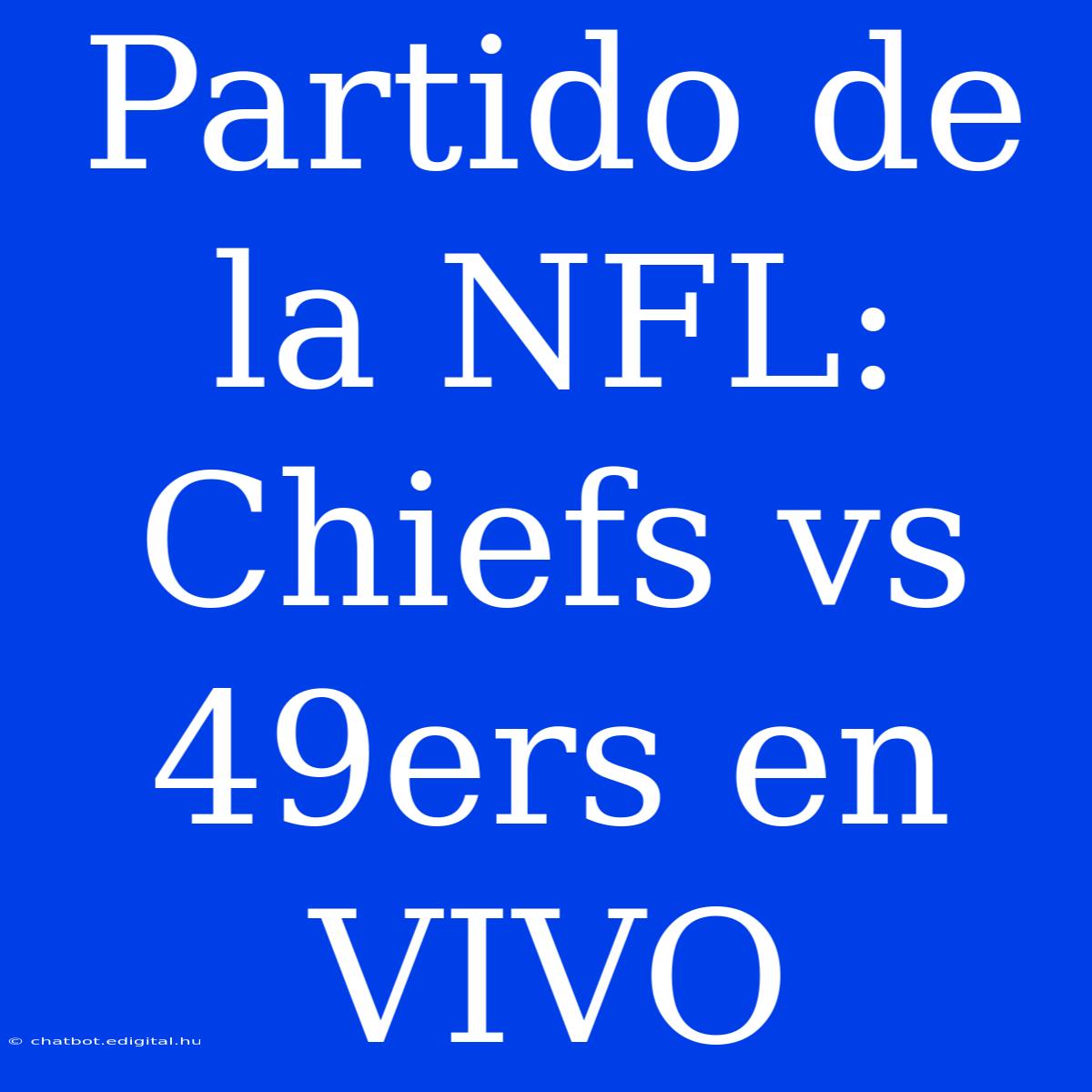 Partido De La NFL: Chiefs Vs 49ers En VIVO