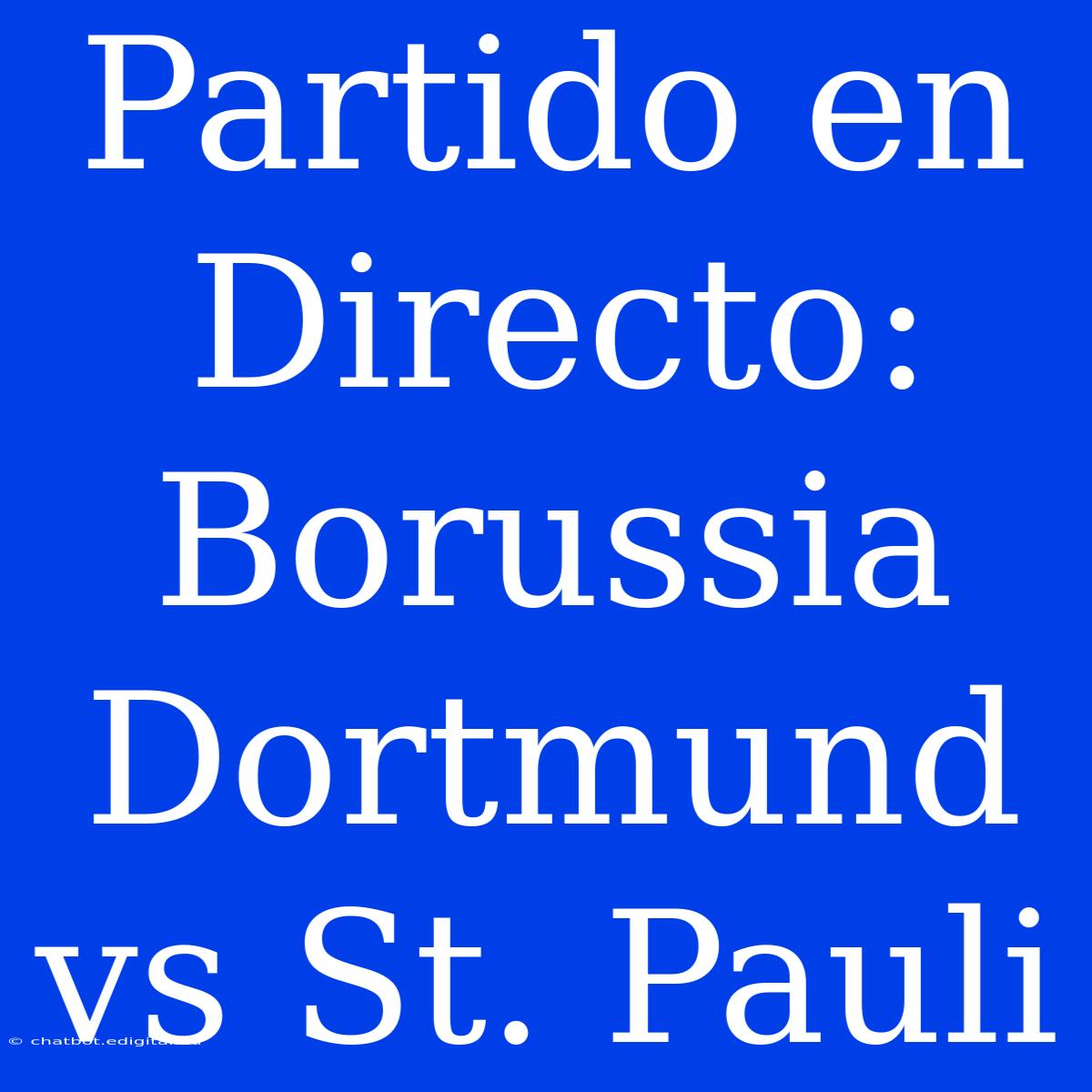 Partido En Directo: Borussia Dortmund Vs St. Pauli