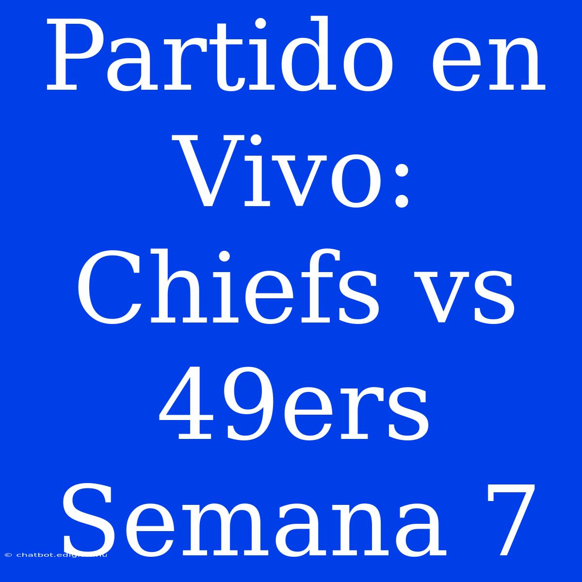 Partido En Vivo: Chiefs Vs 49ers Semana 7