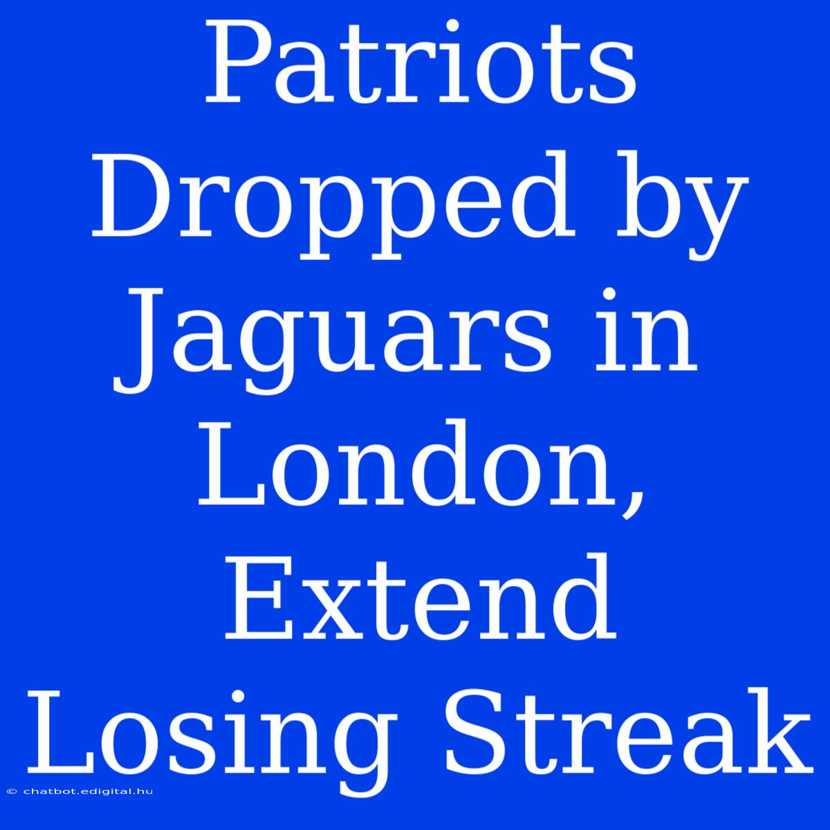 Patriots Dropped By Jaguars In London, Extend Losing Streak