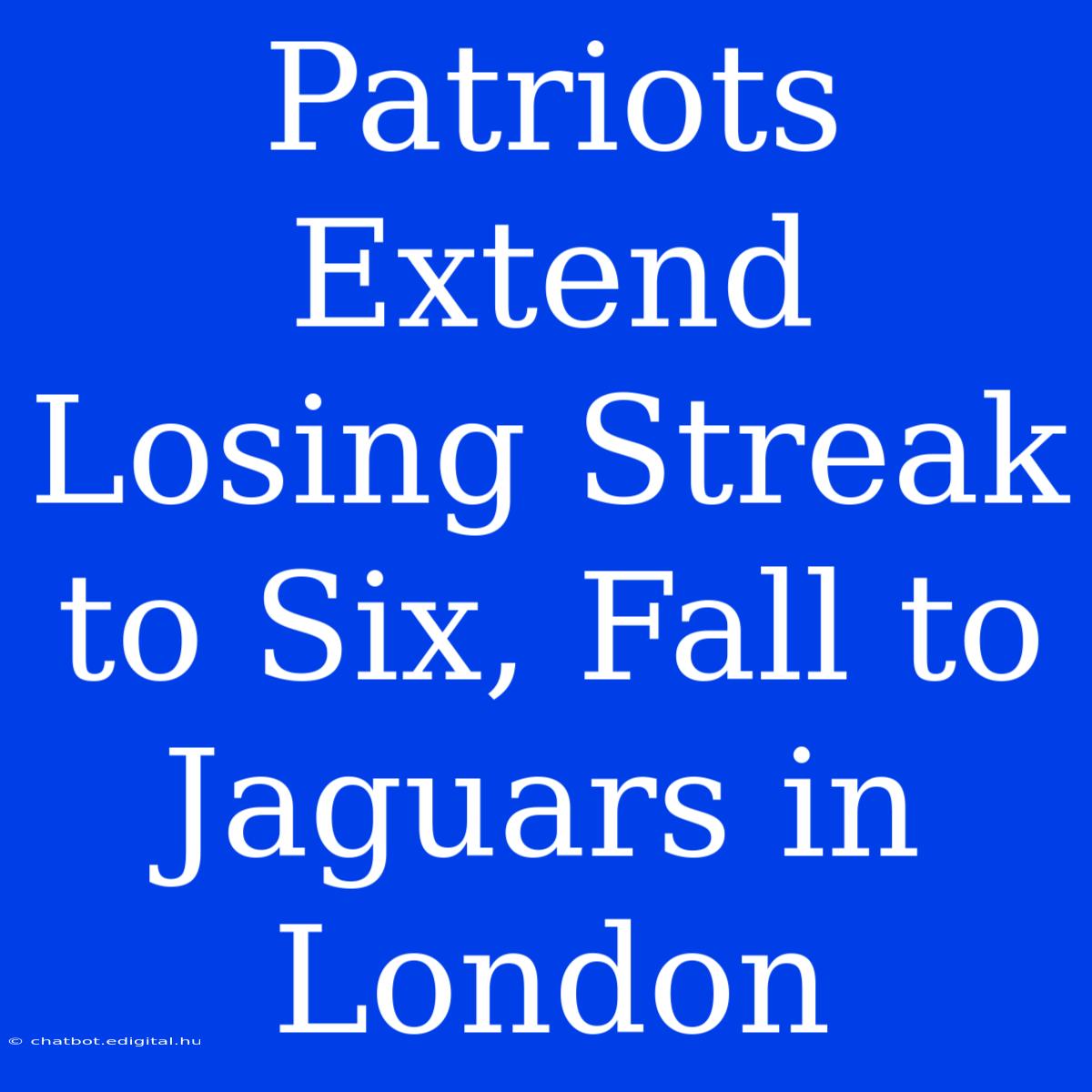 Patriots Extend Losing Streak To Six, Fall To Jaguars In London