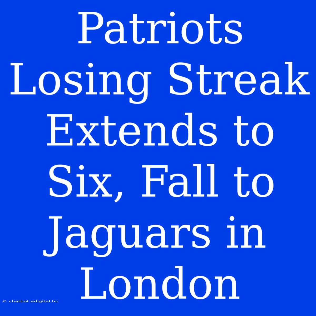 Patriots Losing Streak Extends To Six, Fall To Jaguars In London