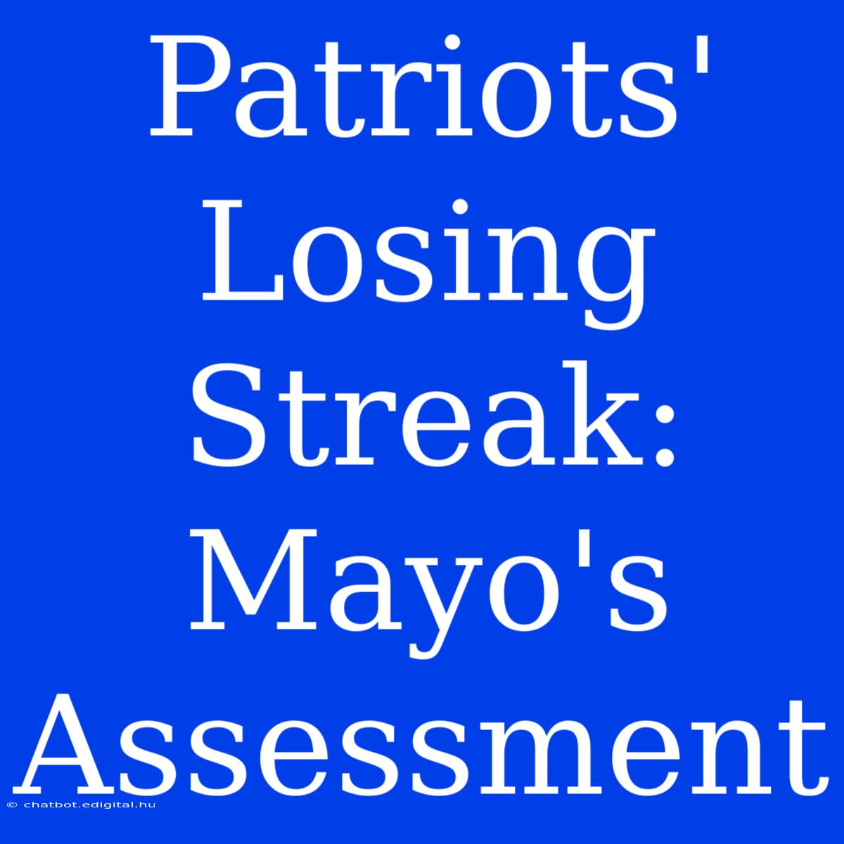 Patriots' Losing Streak: Mayo's Assessment 