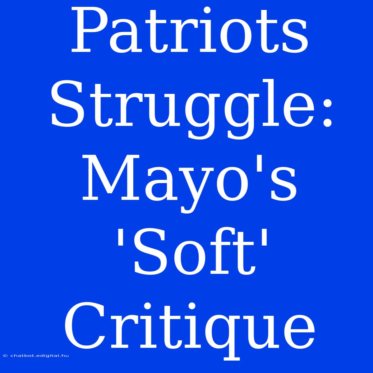 Patriots Struggle: Mayo's 'Soft' Critique