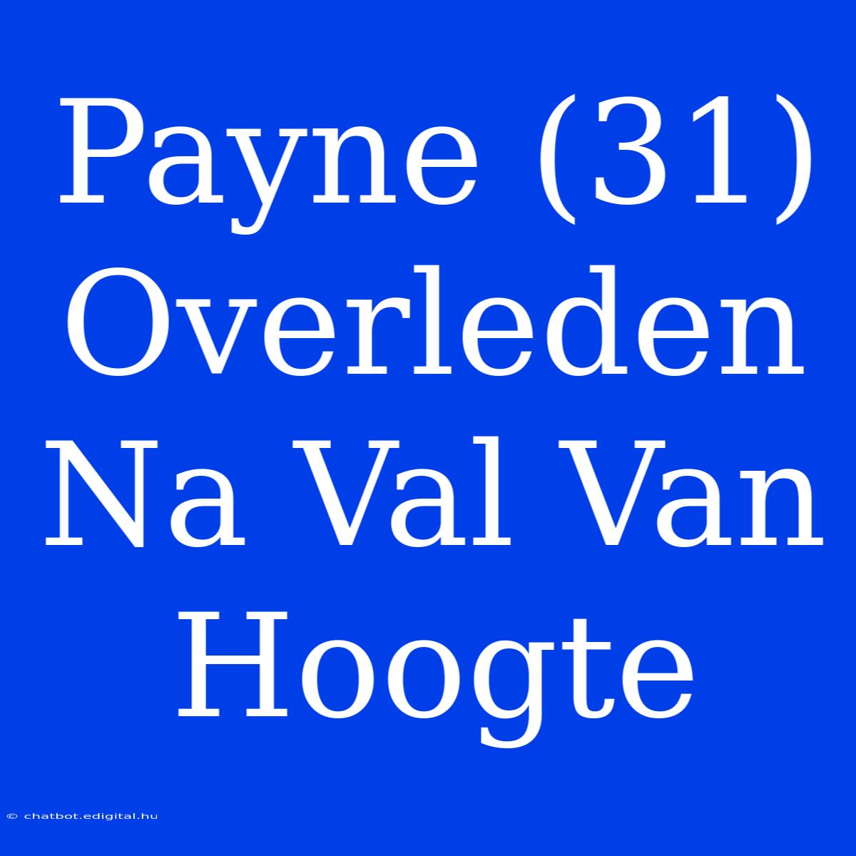 Payne (31) Overleden Na Val Van Hoogte