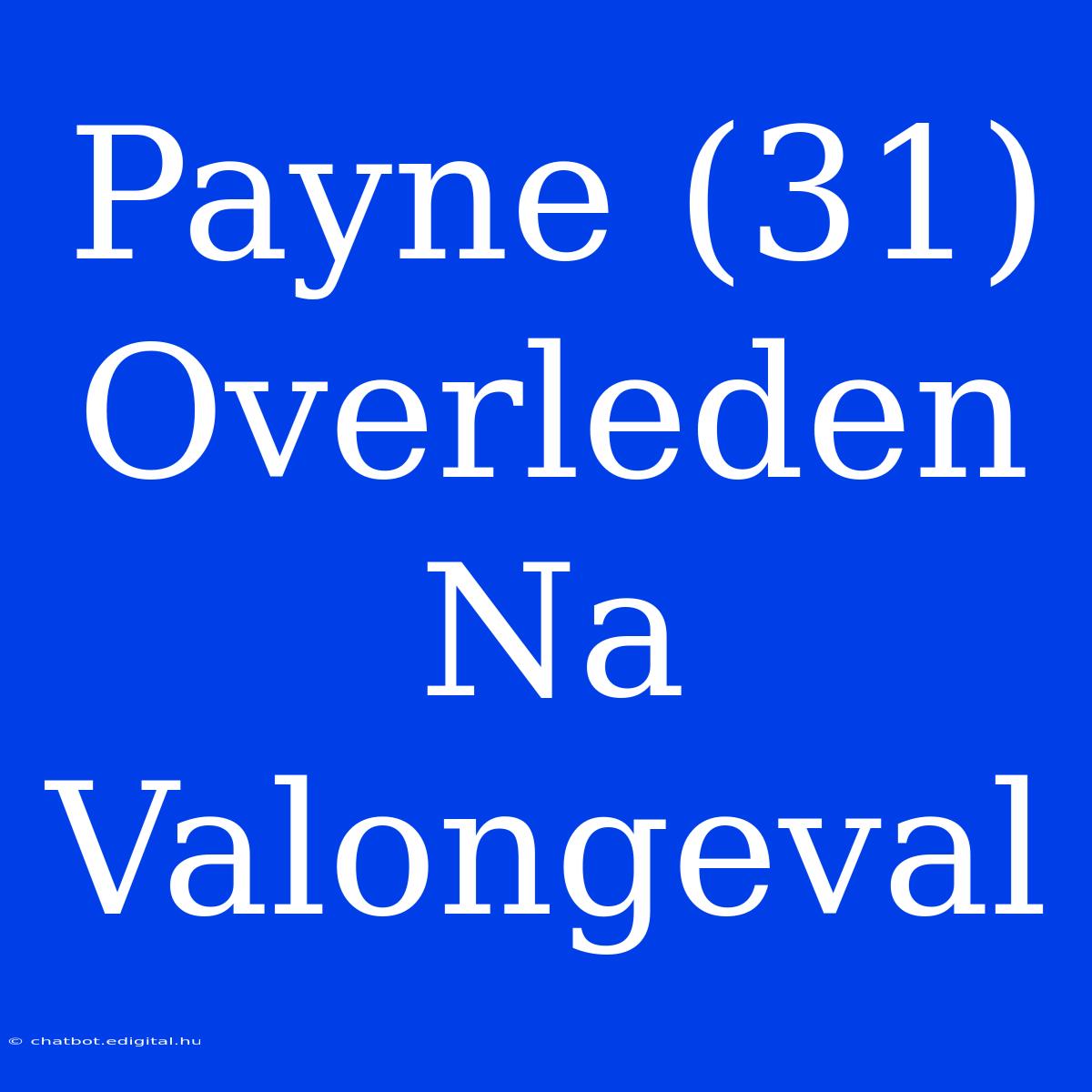 Payne (31) Overleden Na Valongeval