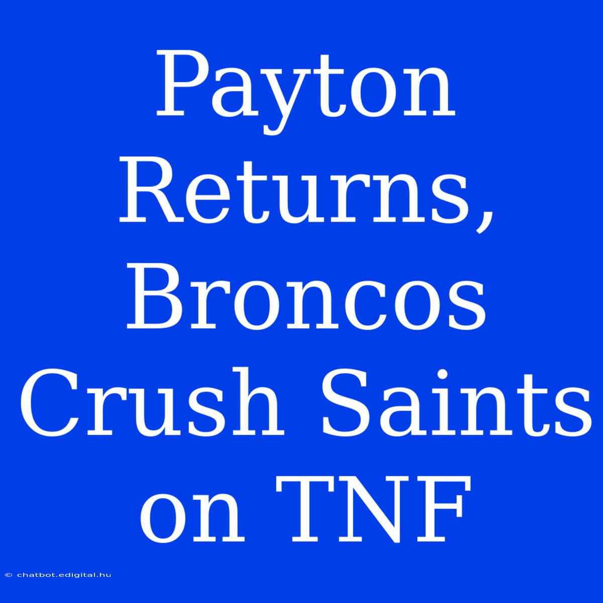 Payton Returns, Broncos Crush Saints On TNF