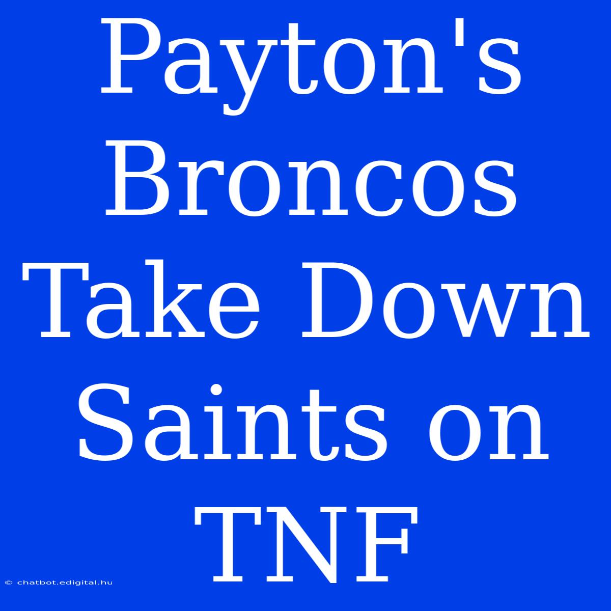 Payton's Broncos Take Down Saints On TNF