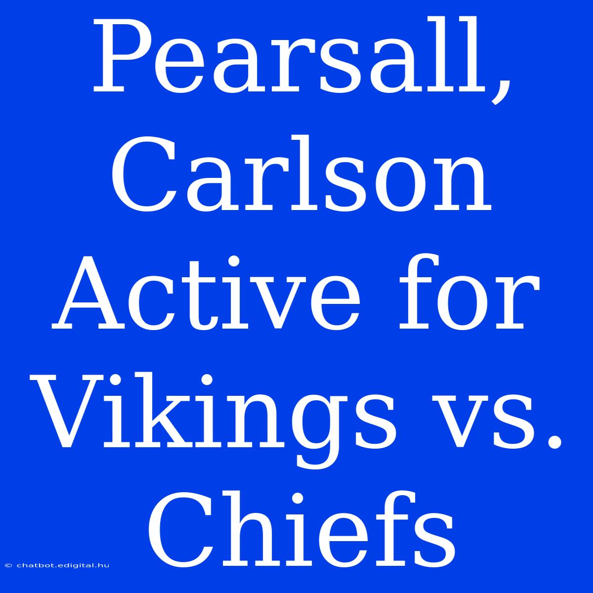 Pearsall, Carlson Active For Vikings Vs. Chiefs