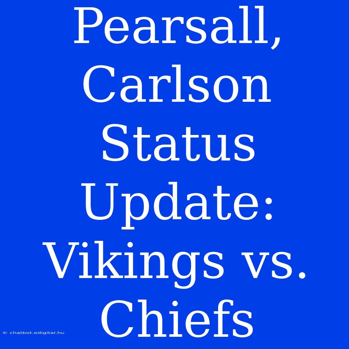 Pearsall, Carlson Status Update: Vikings Vs. Chiefs