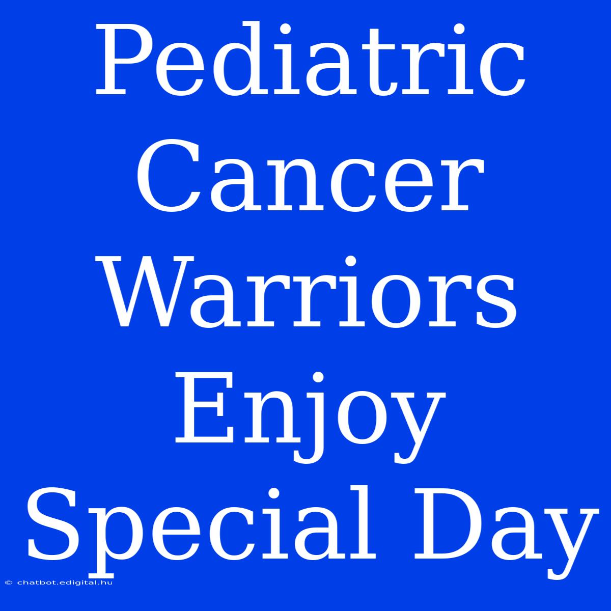 Pediatric Cancer Warriors  Enjoy Special Day