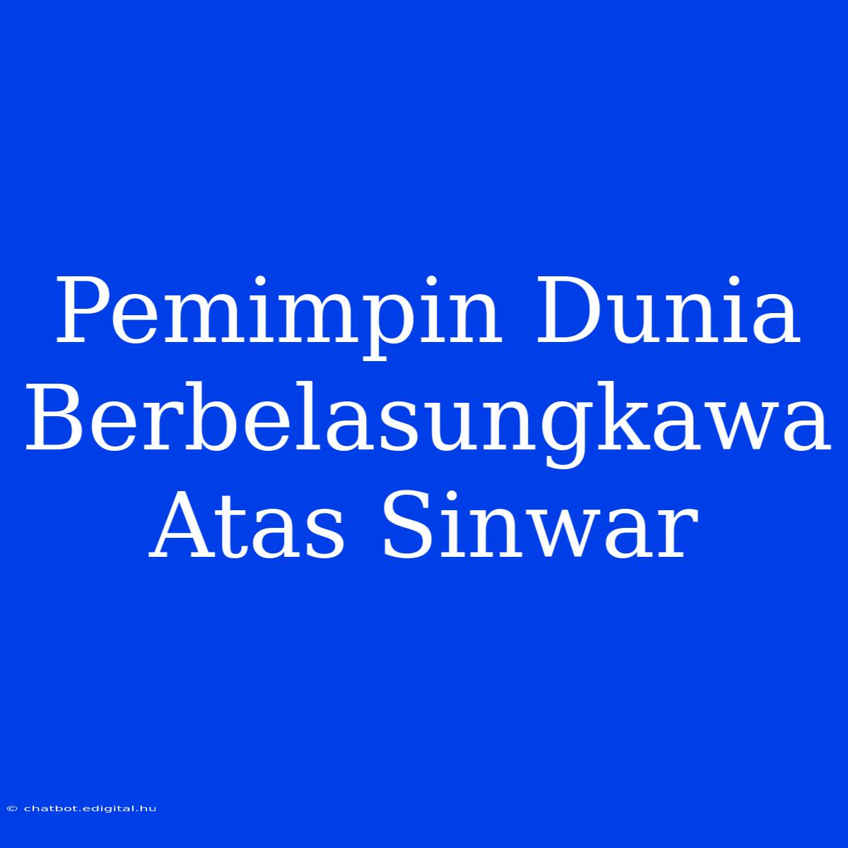 Pemimpin Dunia Berbelasungkawa Atas Sinwar