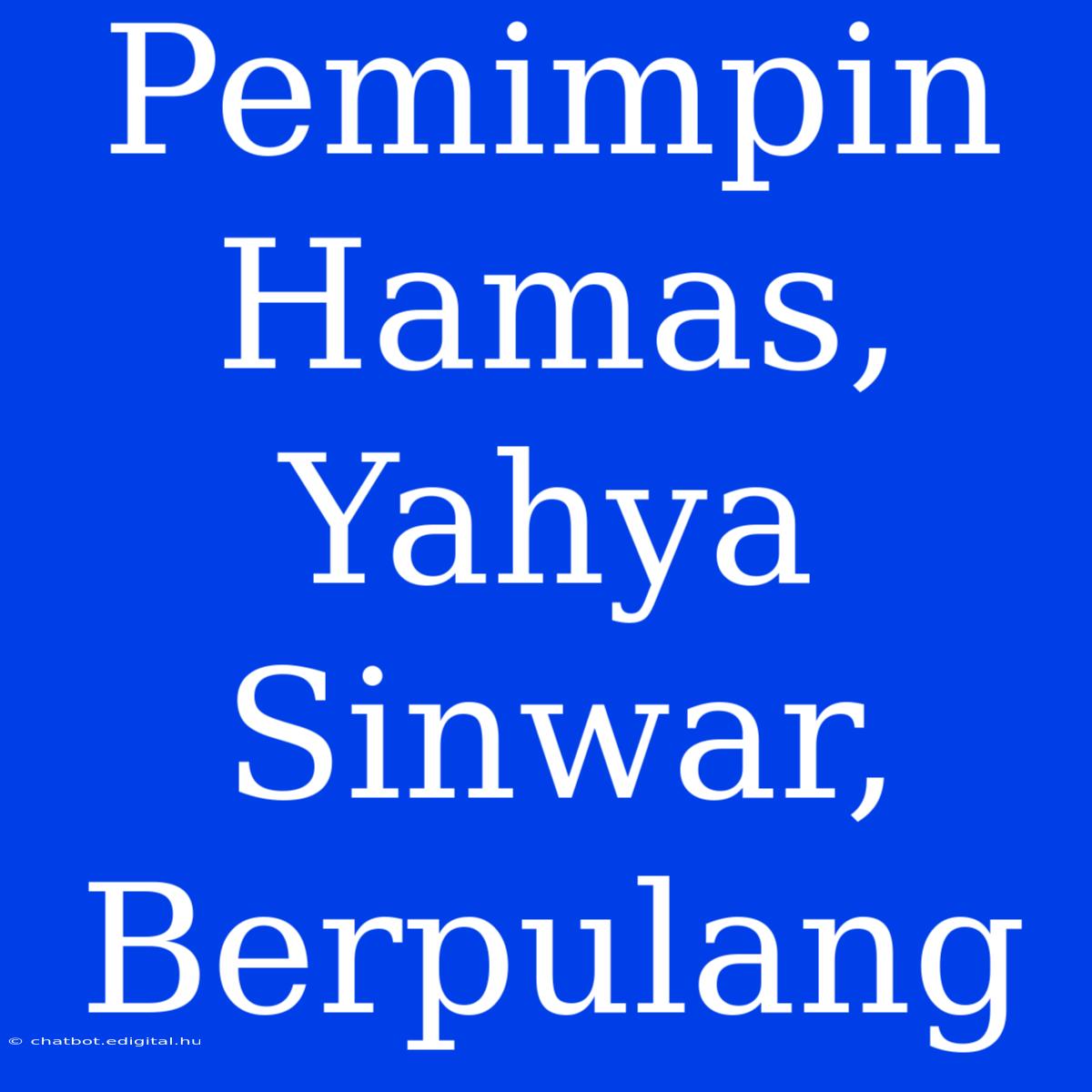 Pemimpin Hamas, Yahya Sinwar, Berpulang