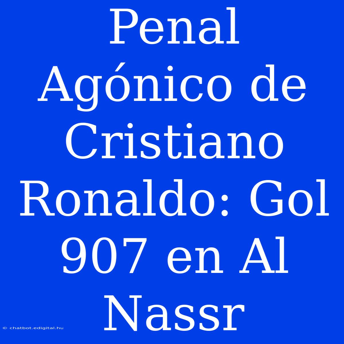 Penal Agónico De Cristiano Ronaldo: Gol 907 En Al Nassr