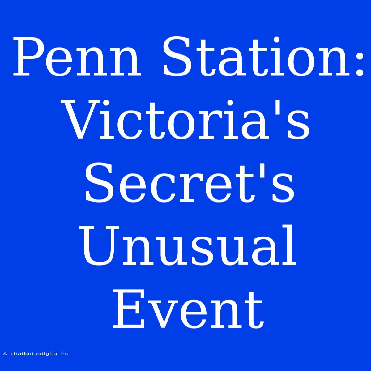 Penn Station: Victoria's Secret's Unusual Event