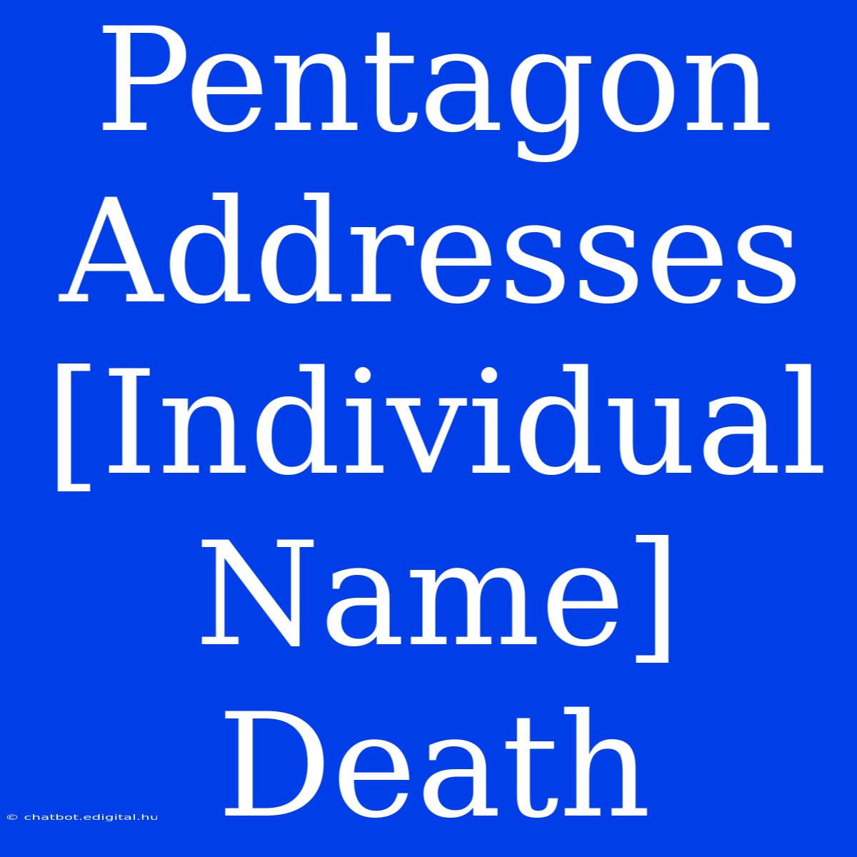 Pentagon Addresses [Individual Name] Death