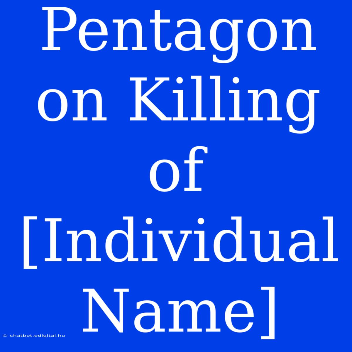 Pentagon On Killing Of [Individual Name]