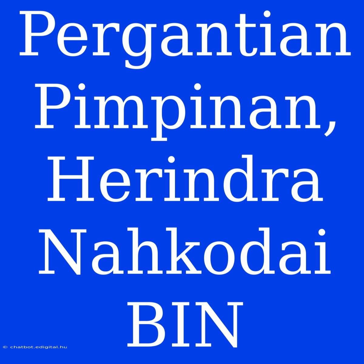 Pergantian Pimpinan, Herindra Nahkodai BIN